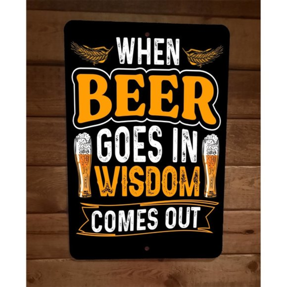 When Beer Goes in Wisdom Comes Out 8x12 Metal Wall Bar Sign Poster
